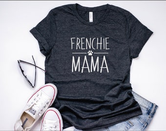 Womens Frenchie Mama Shirt | French Bulldog tee, Cute Pet Lover TShirt, Funny Dog Shirt, Gift for frenchie mom, dog mama, frenchie mom tee
