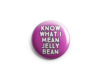 Know What I mean Jellybean button or magnet - 1.25" Pinback Button, Magnet, or Flair, funny buttons - B005