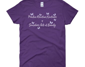 Practice Random Kindness & Senseless Acts of Beauty - Women's short sleeve t-shirt