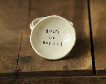 Don't be normal. Inspirational Jewelry Dish. Life mantra to live by!