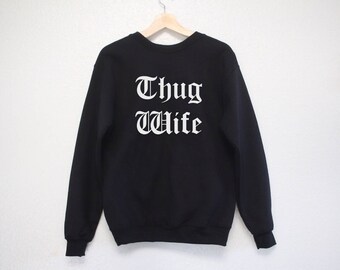Thug Wife Sweatshirt - Funny Wife Sweatshirt - Wifey Sweatshirt - Thug Wife Shirt - Funny Sweatshirt - Wife Sweatshirt