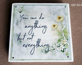 You Can Do Anything But Not Everything Quote Block (QB143-WH)