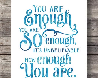 You are enough. You are so enough. It's unbelievable how enough you are | modern calligraphy print Inspirational quote watercolor print
