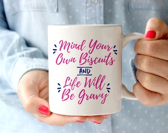 Mind Your Own Biscuits & Life Will Be Gravy Coffee Mug Cup | Funny | Gift Idea | Country Girl Southern Lady Manners