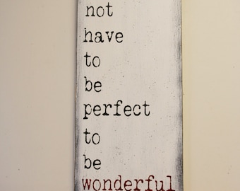 Life Does Not Have To Be Perfect To Be Wonderful Wood Sign Distressed Wood Sign Inspirational Primitive Wood Rustic Chic Decor Handpainted