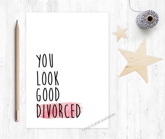 funny divorce card, divorce card, funny romantic card, funny girlfriend card, funny boyfriend card, you look good divorced,