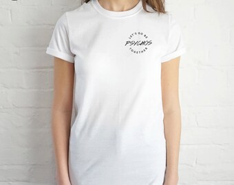 Let's Go Be Psychos Together T-shirt Top Shirt Tee Summer Fashion Blogger Pocket Cute But Psycho