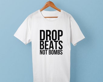 Drop Beats Not Bombs- T-shirt