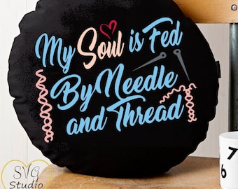Quilting SVG,Sewing saying svg, sew svg, needle and thread svg, quilting sayings, Inspirational quotes, My soul is fed, wall art,sewing room