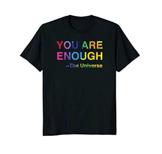 You are Enough Tshirt Rainbow Tees Universe Apparel Love Gifts