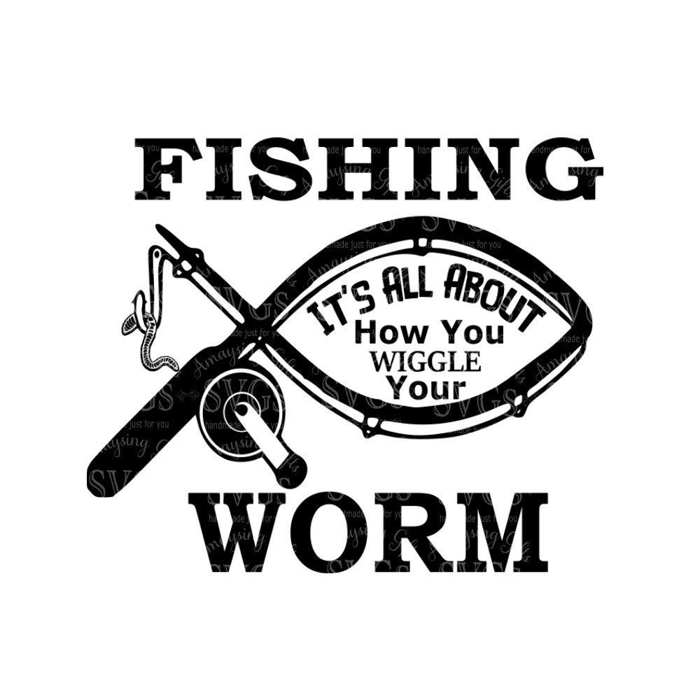 SVG Fishing How you Wiggle Your Worm Father's Day Tshirt