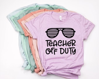 Teacher Off Duty Shirt,Teacher Shirts,Teacher Shirts Last Day Of School,Teacher Gift Shirt,End Of School Shirt For Teachers