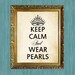 Sayings Print Quote Print Keep Calm Wear Pearls 8 x 10