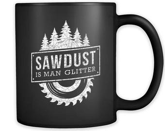 Sawdust Is Man Glitter Mug, Carpenter Gift, Carpenter Mug, Lumberjack Mug, Lumberjack Gift, Lumber Mug, Funny Mens Mug, Outdoor Mug #a305