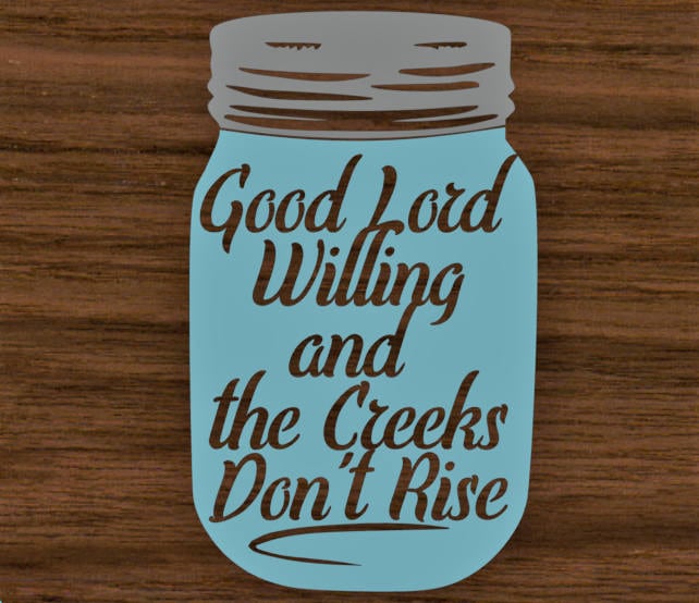 Lord willing and the creeks dont rise Mason Jar vinyl decal