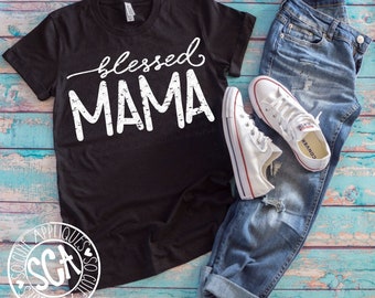 Mothers day, Blessed Mama, Mom shirt, Mothers day svg, mothers day shirt, Mom shirt design, svg file, Mama svg, mothers day gift