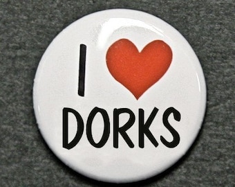 I Love Dorks - Button Pinback Badge 1 inch