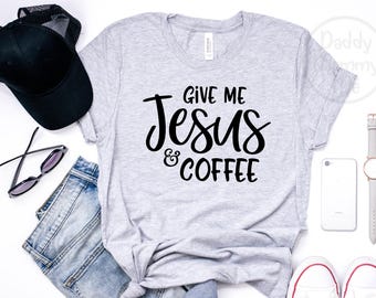 Give Me Jesus and Coffee Shirt, Christian Shirt, Religious Shirts for Women, Christian T Shirts Women, Coffee Shirt, Jesus Shirt Graphic Tee