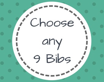 Pick Your Own 9 Bibs