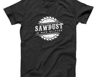 Sawdust Is Man Glitter Woodworking Fathers Woodshop Funny Dad Basic Men's T-Shirt DT2197