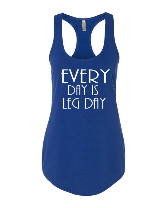 Every Day Is Leg Day Workout Tank Racerback Tank Running