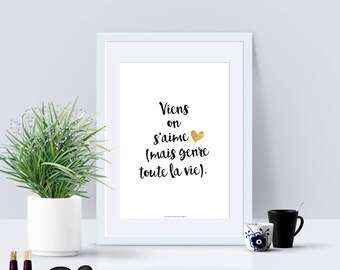 A4 - Affiche papier - Viens on s'aime... - Amour,affiche citation,citation, saint valentin, déclaration, amoureux,noir et blanc,cadeau- C