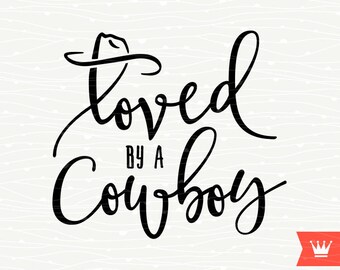 Loved By A Cowboy SVG Cutting File Love Farm West Rodeo Sweet Southern Sassy Iron On Transfer Cut File for Cricut Explore, Silhouette Cameo