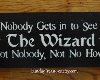 Nobody Gets In To See The Wizard Not Nobody Not No How No one Wood Sign. All hand Painted. Wall Decor.