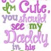 Military Homecoming Design If you think I'm Cute you should see my daddy in his ACU's Digital Instant Download 4x4, 5x7 and 6x10