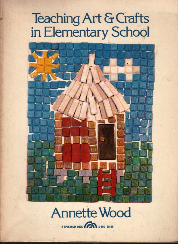 Teaching Art & Crafts in Elementary School + Annette Wood + 1981 + Vintage Educational Book