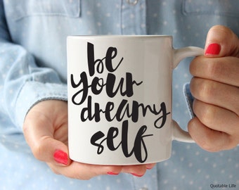 Be Your Dreamy Self // Be Your Self Series // 11 oz or 15 oz Coffee Mug
