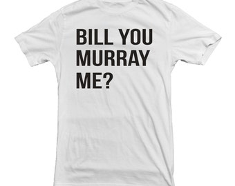 Bill You Murray Me? T-shirt Bill Murray