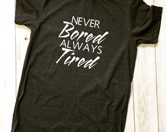 Never Bored Always Tired Mom Shirt Tee t-shirt
