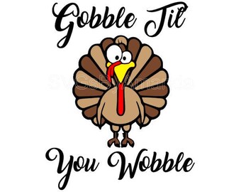 Gobble Til you Wobble Thanksgiving SVG File DXF File