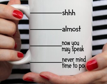 Funny Coffee Mug Shhh Almost Now You May Speak Never Mind Time To Poop Coffee Cup Fun Gift for Dad Gift for Husband Gift Mens Gift for Him