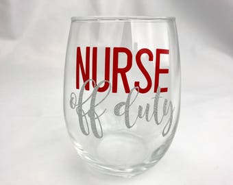 Nurse Wine Glass - Nurse Off Duty - Nurse Gift - Nurse Appreciation - Nurse Gift Funny - Gift for Nurse Graduation - Gift For Nurse Student