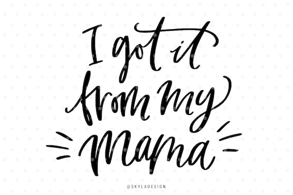 Download I got it from my mama Svg file Mothersday svg Quote svg