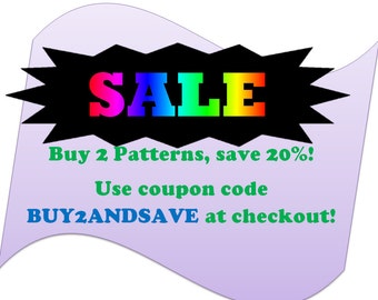 Buy 2 Patterns and Save 20%! Use coupon code BUY2ANDSAVE at checkout!