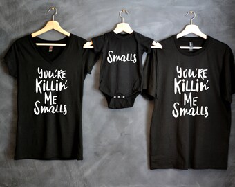 You're Killing Me Smalls, You're Killin Me Smalls, Christmas Gift, Baby shower gift, Mothers day, Matching Family Shirts, License Approved