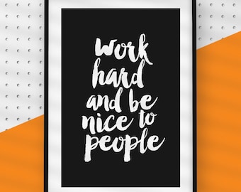 Work Hard and Be Nice to People Black and White Inspirational Wall Art Quotes Printable Motivational Quotes Print Office Decor Gift Poster