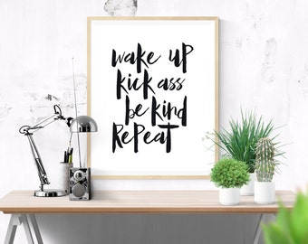 Printable Quote Wake Up Kick Ass Be Kind Repeat Inspirational Typography Poster, Wall Art Home Decor, Instant Download, Motivational poster