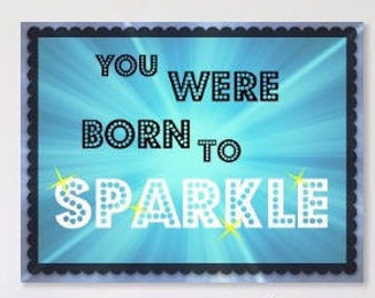 You were born to Sparkle PRINTABLE, download, digital