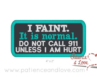 1 Patch, Sew-on, 4 by 2 inch rectangle, I faint, it is normal, do not call 911 unless hurt, customizable patch