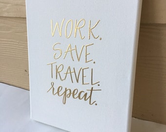 Custom Canvas | Travel Canvas | Work Save Travel Repeat | Travel Quote | Personalized Canvas | White Canvas | Gallery Wall Art
