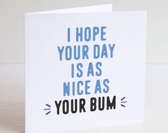 Greetings Card / Cheeky / Humour / Banter / BUM / Birthday Card / Mates / NICE BUM / Nice day / Love / Lovers / Bum appreciation / Nice as