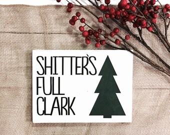 Shitters Full Clark / Christmas Vacation / Christmas Decor / Farmhouse Christmas / Funny Holiday Sign / Christmas Sign / Humor Sign