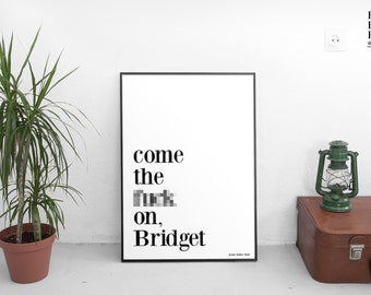 Come the f**k on Bridget. Bridget Jones Poster - Rather Rude Poster (18 and over)