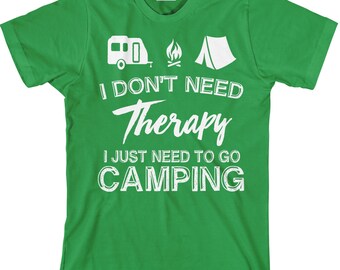 I Don't Need Therapy - I Just Need To Go Camping - Funny Camping Tee - Item 1559