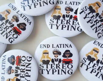 End Latina Stereotyping Pin Buttons