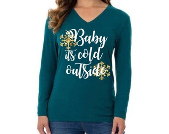 Baby its cold outside womans shirt, Beautiful Teal Long sleeve v neck shirt, winter gift
